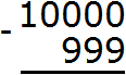 Пример 5. Найти значение выражения 10000 − 999 Запишем в столбик данное выражение: